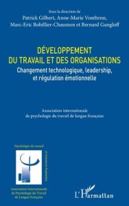 Développement du travail et des organisations. Changement technologique, leadership, et régulation é - Gilbert Patrick - Vonthron Anne-Marie - Bobillier