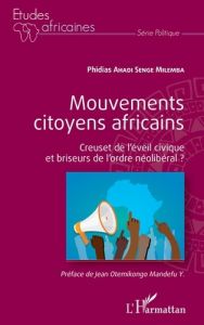 Mouvements citoyens africains. Creuset de l'éveil civique et briseurs de l'ordre néolibéral ? - Ahadi Senge Milemba Phidias - Otemikongo Mandefu Y