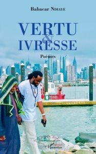 Vertu et ivresse. Poèmes - Ndiaye Babacar