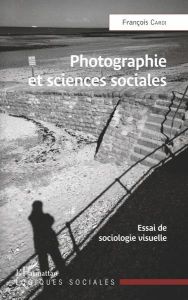 Photographie et sciences sociales. Essai de sociologie visuelle - Cardi François