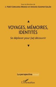 Voyages, mémoires, identités. Se déplacer pour (se) découvrir - Corcuera Manso J. Fidel - Galan Antonio Gaspar