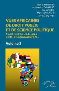 Vues africaines de droit public et de science politique. A partir des thèses dirigées par le Pr Isma - Kébé Abdou aziz daba - Ba Boubacar - Diakhaté Meïs