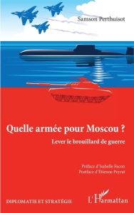 Quelle armée pour Moscou ? Lever le brouillard de guerre - Perthuisot Samson - Facon Isabelle - Peyrat Etienn