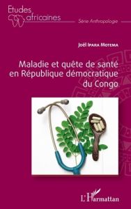 Maladie et quête de santé en République démocratique du Congo - Ipara Motema Joël