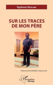 Sur les traces de mon père - Ngokwey Ndolamb - Bongeli Yeikelo ya Ato Emile