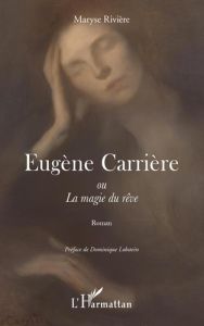 Eugène Carrière ou La magie du rêve - Rivière Maryse - Lobstein Dominique