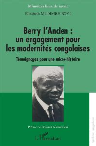 Berry l'Ancien : un engagement pour les modernités congolaises. Témoignages pour une micro-histoire - Mudimbe-Boyi Elisabeth