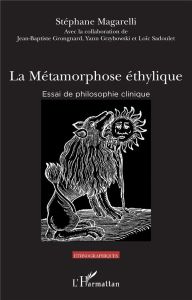 La métamorphose éthylique. Essai de philosophie clinique - Magarelli Stéphane - Grongnard Jean-Baptiste - Grz