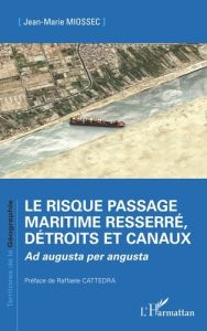 Le risque passage maritime resserré, détroits et canaux. Ad augusta per angusta - Miossec Jean-Marie - Cattedra Raffaele