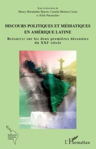 Discours politiques et médiatiques en Amérique latine. Retour(s) sur les deux premières décennies du - Hernandez Bayter Henry - Moreira Cesar Camila - Na