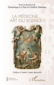 La médecine... Art ou science ? - Le Nen Dominique - Dubrana Frédéric - Comte-Sponvi