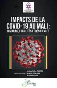 Impacts de la Covid-19 au Mali. Discours, fragilités et résiliences - Traoré Idrissa Soïba - Dia Mamadou - Dembele Morik