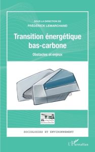 Transition énergétique bas-carbone. Obstacles et enjeux - Lemarchand Frédérick