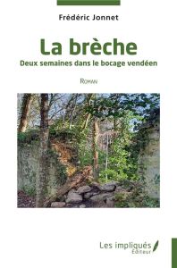 La brèche. Deux semaines dans le bocage vendéen - Roman - Jonnet Frédéric