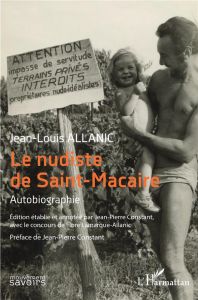 Le nudiste de Saint-Macaire. Autobiographie - Allanic Jean-Louis - Constant Jean-Pierre - Lemarq