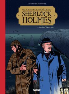 Les archives secrètes de Sherlock Holmes Tome 4 : L'ombre d'Arsène Lupin - Chanoinat Philippe - Marniquet Frédéric