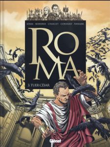 Roma Tome 3 : Tuer César - Adam Eric - Boisserie Pierre - Convard Didier