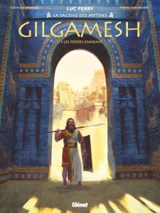 La Sagesse des mythes : Gilgamesh Tome 1 : Les frères ennemis - Ferry Luc - Bruneau Clotilde - Taranzano Pierre