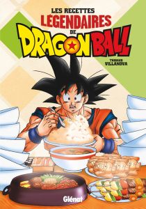 Les recettes légendaires de Dragon Ball - Villanova Thibaud - Couturier Alban - Bourgeois Ca