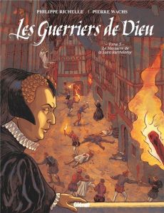 Les Guerriers de Dieu Tome 5 : Le Massacre de la Saint-Barthélémy - Richelle Philippe - Wachs Pierre - Osuch Dominique