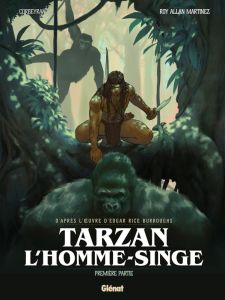 Tarzan, l'homme-singe. Première partie - Corbeyran E. - Martinez R. A. - Burrough E. R.