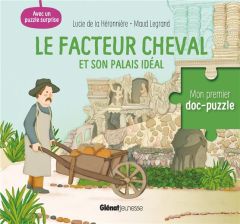 Le facteur Cheval et son palais idéal. Avec un puzzle surprise - La Héronnière Lucie de - Legrand Maud