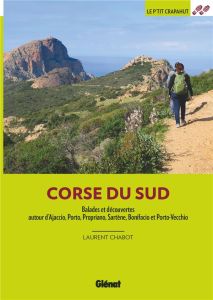 Corse du sud. Balades et découvertes autour d'Ajaccio, Porto, Propriano, Sartène, Bonifacio et Porto - Chabot Laurent