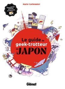 Le guide du geek-trotteur au Japon. 2e édition revue et augmentée - Carbonnier Marie - Chen Anne