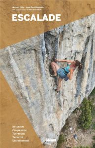 Escalade. Initiation, progression, technique, sécurité, entraînement, 3e édition - Rousselet Jean-Paul - Glée Nicolas - Donzé Bertran