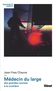 Médecin du large. Des grandes courses à la croisière - Chauve Jean-Yves