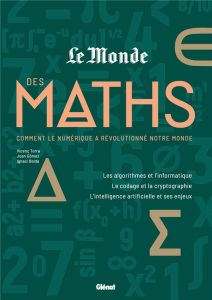 Le monde des Maths. Comment le numérique a révolutionné notre monde - Torra Vicenç - Gomez Joan - Belda Ignasi