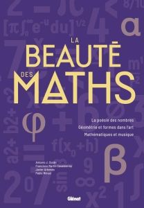 La beauté des maths. La poésie des nombres. Géométrie et formes dans l'art. Mathématiques et musique - Duran Antonio - Martin Casalderrey Francisco - Arb