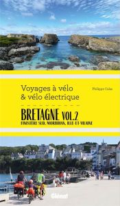 Bretagne. Tome 2, Finistère Sud, Morbihan, Ille-et-Vilaine Sud, Loire-Atlantique - Calas Philippe