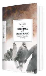 Naufrage au Mont-Blanc. L'affaire Vincendon et Henry - Ballu Yves