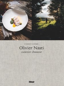 Olivier Nasti Cuisinier Chasseur. Le Chambard, Kaysersberg - Nasti Olivier - Kagan Ilya - Méjanès Stéphane - Fr