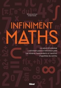 Infiniment maths. Le calcul infinitésimal, l'infiniment grand et l'infiniment petit, les nombres tra - Duran Antonio - Gracian Enrique - Halaoua Youssef