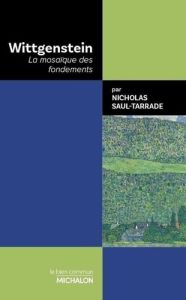 Wittgenstein. La mosaïque des fondements - Saul Nicholas