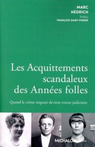 Les acquittements scandaleux des années folles - Hedrich Marc - Saint-Pierre François