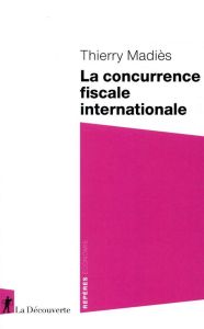 La concurrence fiscale internationale - Madiès Thierry
