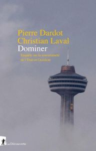 Dominer. Enquête sur la souveraineté de l'Etat en Occident - Dardot Pierre - Laval Christian