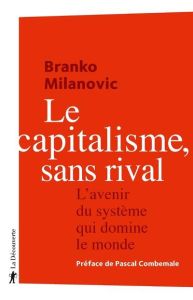 Le capitalisme, sans rival. L'avenir du système qui domine le monde - Milanovic Branko - Combemale Pascal - Mylondo Bapt