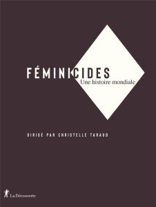 Féminicides. Une histoire mondiale - Taraud Christelle