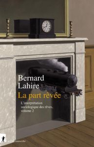 L'interprétation sociologique des rêves. Tome 2, la part rêvée - Lahire Bernard