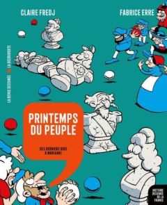 Histoire dessinée de la France : Printemps du peuple. Des derniers rois à Marianne - Fredj Claire - Erre Fabrice