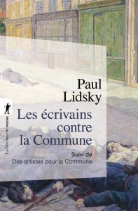 Les écrivains contre la Commune. Suivi de Des artistes pour la Commune - Lidsky Paul