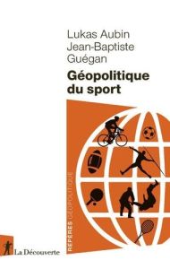 Géopolitique du sport - Aubin Lukas - Guégan Jean-Baptiste