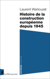 Histoire de la construction européenne depuis 1945 - Warlouzet Laurent