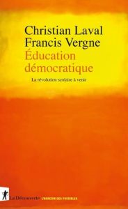 Education démocratique. La révolution scolaire à venir - Laval Christian - Vergne Francis