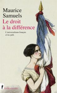 Le droit à la différence. L'universalisme français et les juifs - Samuels Maurice - Cyran Olivier