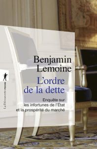 L'ordre de la dette. Enquête sur les infortunes de l'Etat et la prospérité du marché - Lemoine Benjamin - Orléan André